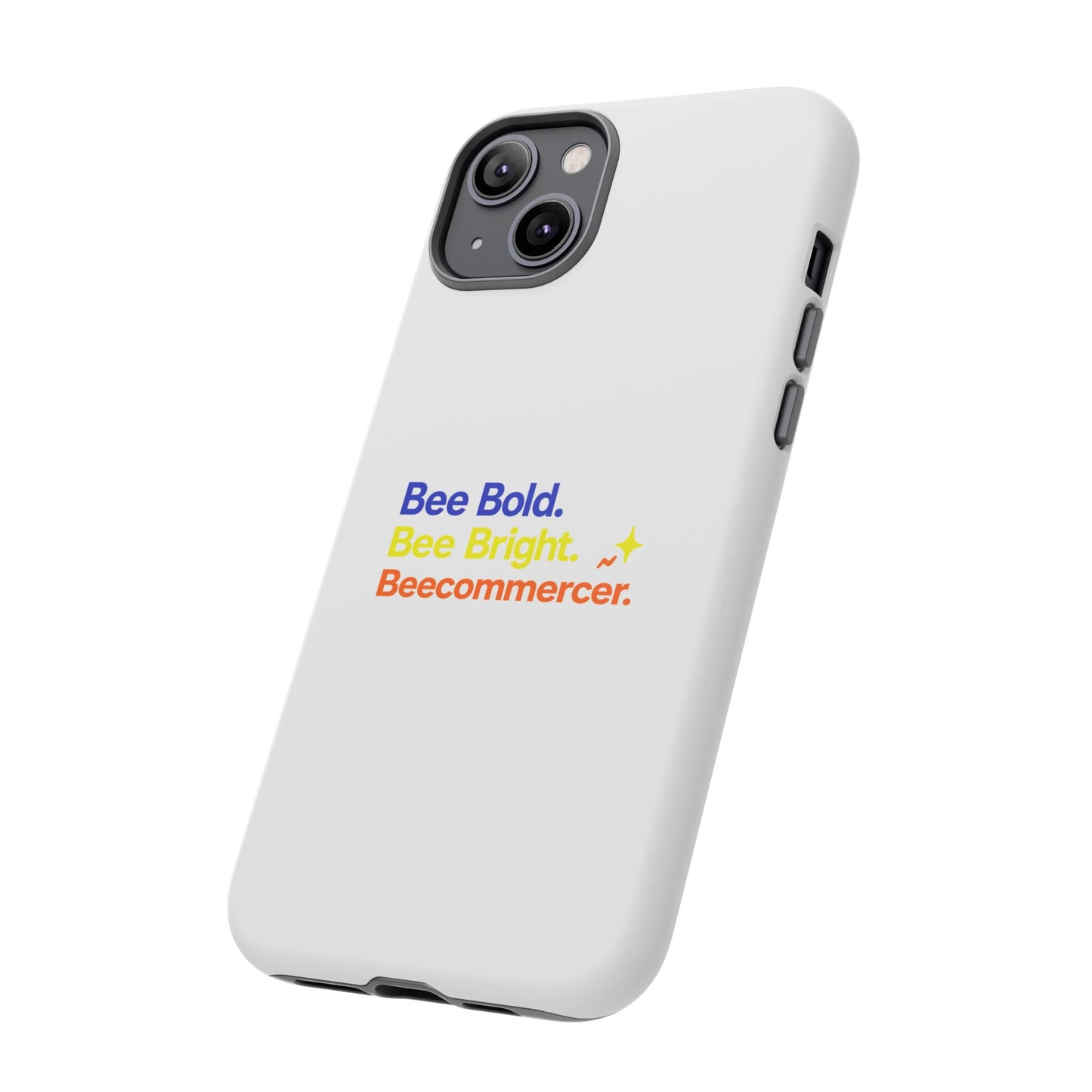 Phone Case — Bee Bold. Bee Bright. Beecommercer. (Protective Tough Case)