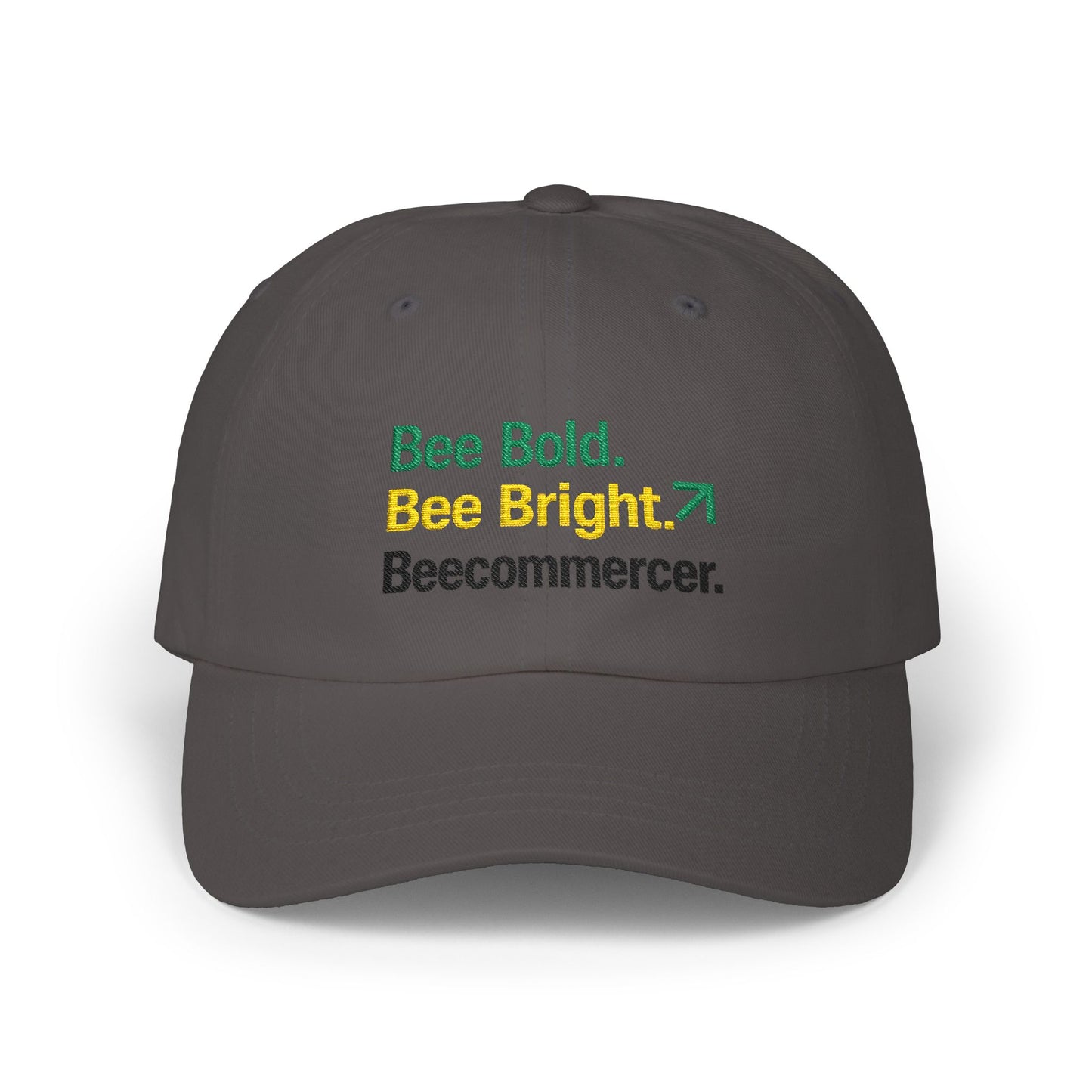 Bee Bold. Bee Bright. Beecommercer. Dad Cap — Inspirational Embroidered Baseball Hat